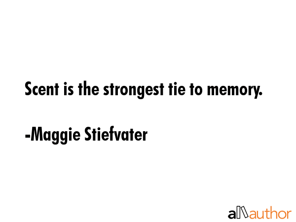 Scent is the strongest tie to memory. - Maggie Stiefvater Quote GIF