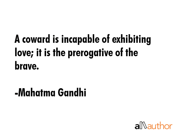 A coward is incapable of exhibiting love; it is the prerogative of the brave. - Mahatma Gandhi Quote GIF