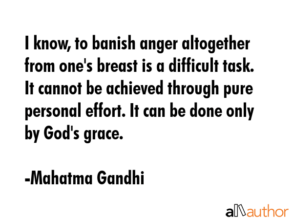 I know, to banish anger altogether from one\