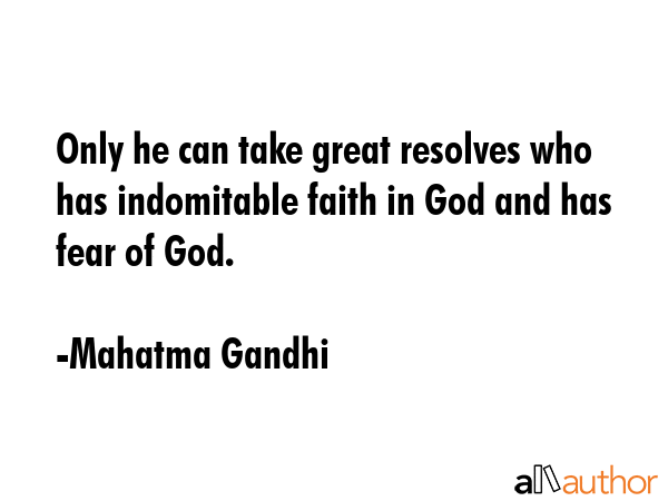 Only he can take great resolves who has indomitable faith in God and has fear of God. - Mahatma Gandhi Quote GIF
