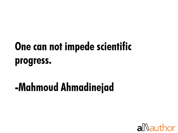 One can not impede scientific progress. - Mahmoud Ahmadinejad Quote GIF
