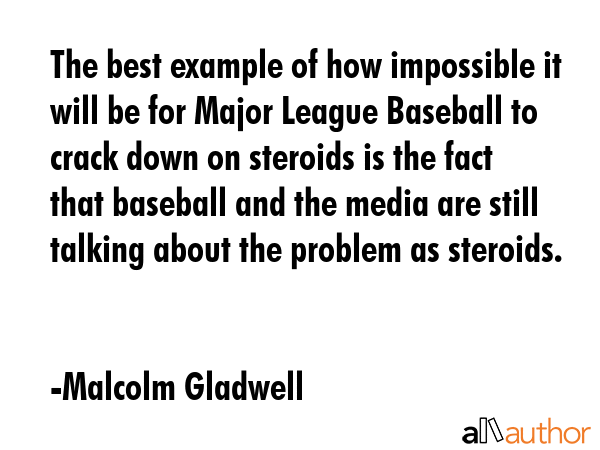 The best example of how impossible it will be for Major League Baseball to crack down on steroids... - Malcolm Gladwell Quote GIF