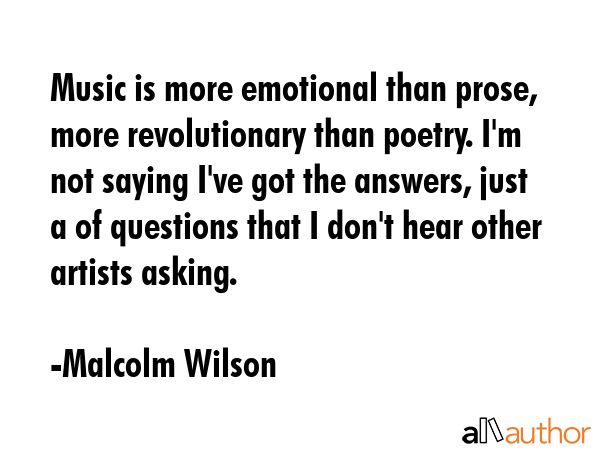 Music is more emotional than prose, more revolutionary than poetry. I\