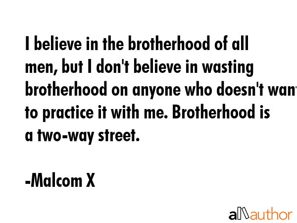 I believe in the brotherhood of all men, but I don\
