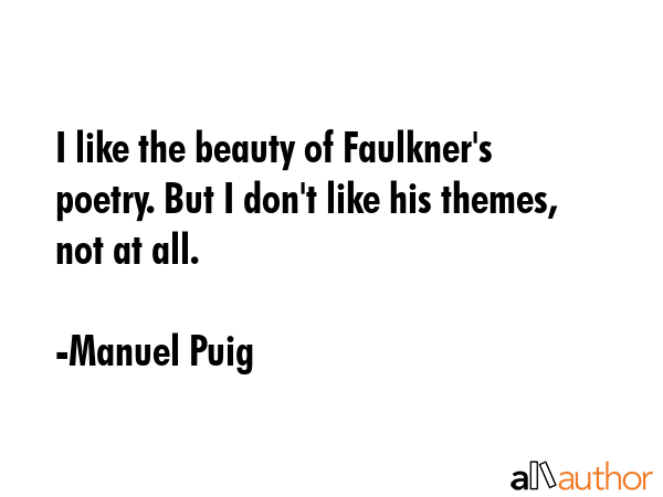 I like the beauty of Faulkner\