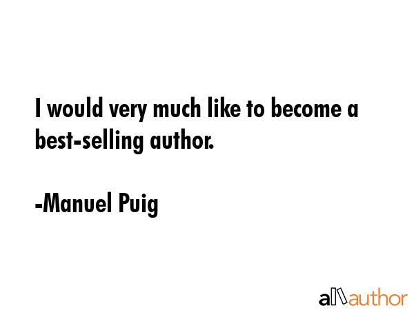 I would very much like to become a best-selling author. - Manuel Puig Quote GIF