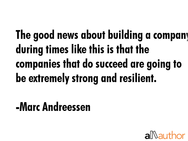 The good news about building a company during times like this is that the companies that do succeed... - Marc Andreessen Quote GIF