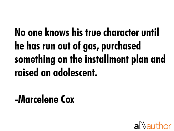 No one knows his true character until he has run out of gas, purchased something on the installment... - Marcelene Cox Quote GIF