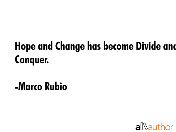 Hope and Change has become Divide and Conquer. - Marco Rubio Quote GIF