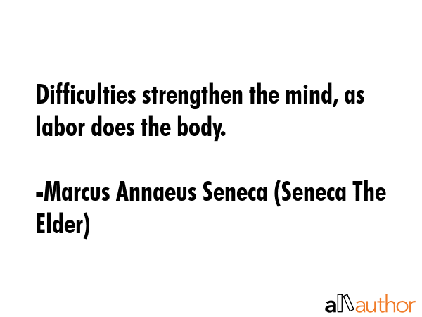 Difficulties strengthen the mind, as labor does the body. - Marcus Annaeus Seneca (Seneca The Elder) Quote GIF
