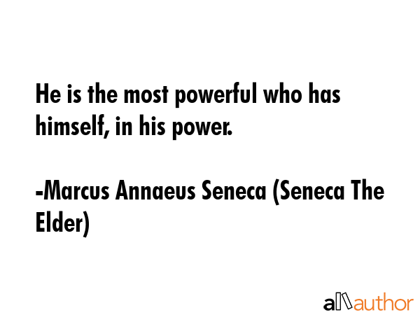 He is the most powerful who has himself, in his power. - Marcus Annaeus Seneca (Seneca The Elder) Quote GIF