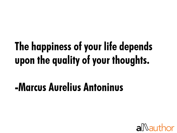 The happiness of your life depends upon the quality of your thoughts. - Marcus Aurelius Antoninus Quote GIF