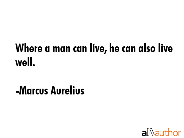 Where a man can live, he can also live well. - Marcus Aurelius Quote GIF