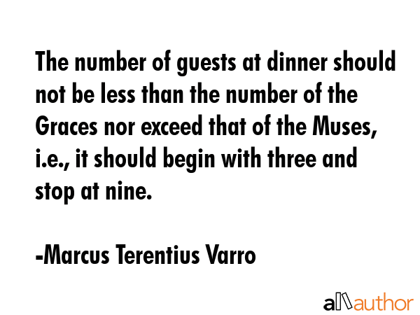 The number of guests at dinner should not be less than the number of the Graces nor exceed that of... - Marcus Terentius Varro Quote GIF