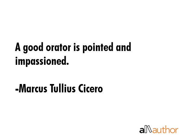 A good orator is pointed and impassioned. - Marcus Tullius Cicero Quote GIF