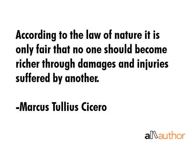 According to the law of nature it is only fair that no one should become richer through damages and... - Marcus Tullius Cicero Quote GIF