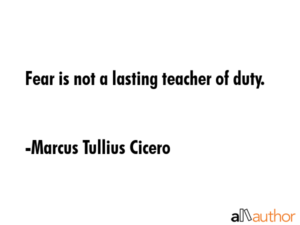 Fear is not a lasting teacher of duty. - Marcus Tullius Cicero Quote GIF