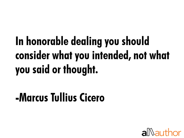 In honorable dealing you should consider what you intended, not what you said or thought. - Marcus Tullius Cicero Quote GIF