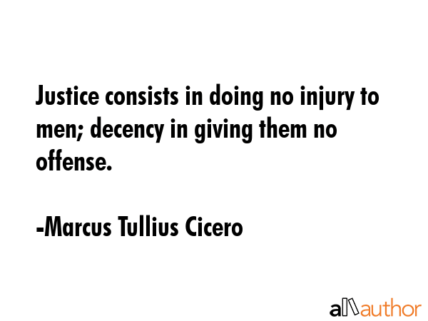 Justice consists in doing no injury to men; decency in giving them no offense. - Marcus Tullius Cicero Quote GIF