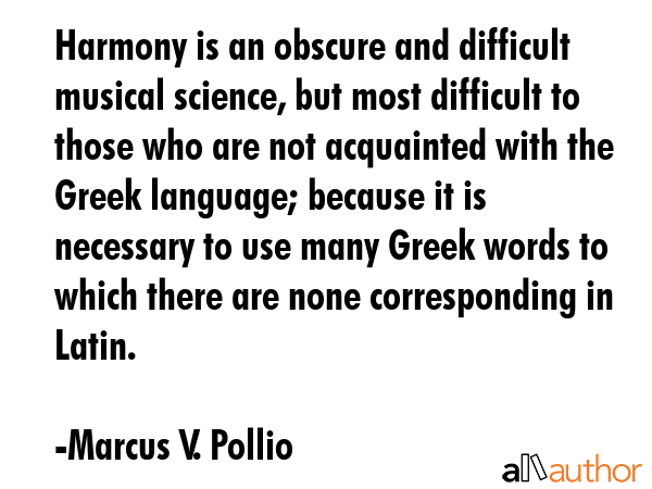 Harmony is an obscure and difficult musical science, but most difficult to those who are not... - Marcus V. Pollio Quote GIF