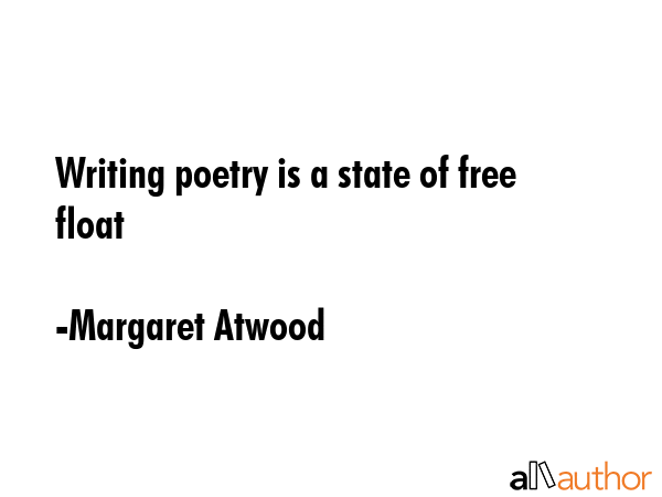 Writing poetry is a state of free float - Margaret Atwood Quote GIF