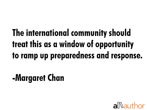 The international community should treat this as a window of opportunity to ramp up preparedness... - Margaret Chan Quote GIF