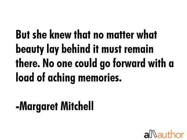 But she knew that no matter what beauty lay behind it must remain there. No one could go forward... - Margaret Mitchell Quote GIF