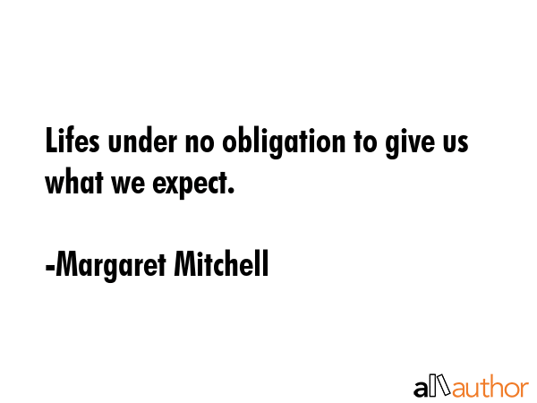 Lifes under no obligation to give us what we expect. - Margaret Mitchell Quote GIF