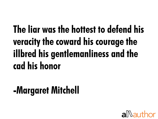 The liar was the hottest to defend his veracity the coward his courage the illbred his... - Margaret Mitchell Quote GIF