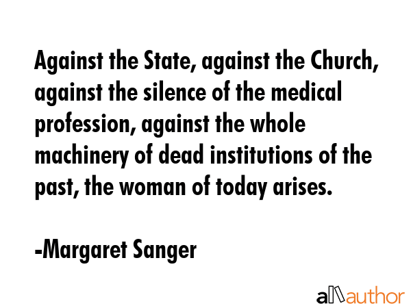 Against the State, against the Church, against the silence of the medical profession, against the... - Margaret Sanger Quote GIF