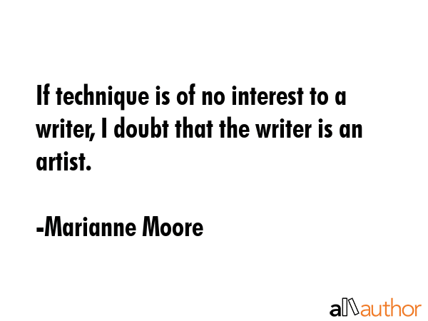 If technique is of no interest to a writer, I doubt that the writer is an artist. - Marianne Moore Quote GIF