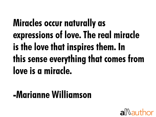 Miracles occur naturally as expressions of love. The real miracle is the love that inspires them.... - Marianne Williamson Quote GIF