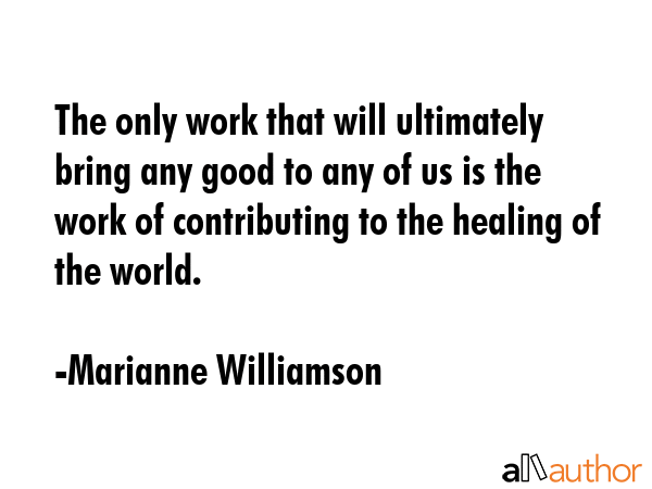 The only work that will ultimately bring any good to any of us is the work of contributing to the... - Marianne Williamson Quote GIF