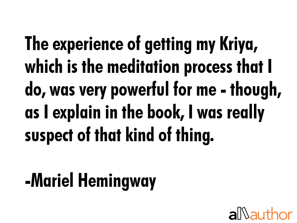The experience of getting my Kriya, which is the meditation process that I do, was very powerful... - Mariel Hemingway Quote GIF