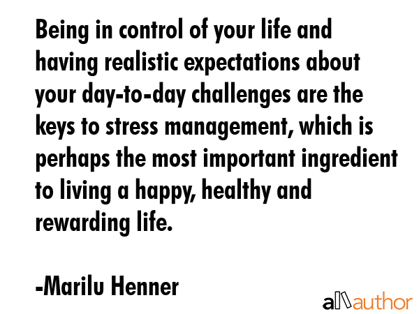 Being in control of your life and having realistic expectations about your day-to-day challenges... - Marilu Henner Quote GIF