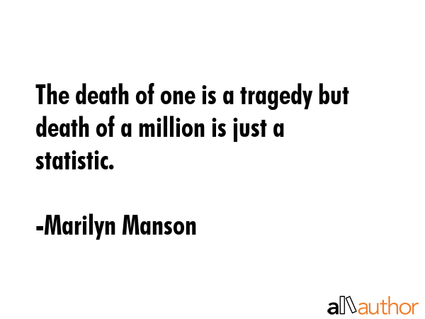The death of one is a tragedy but death of a million is just a statistic. - Marilyn Manson Quote GIF