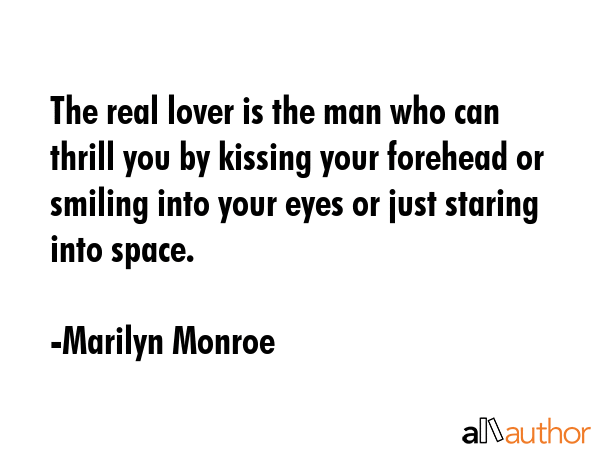The real lover is the man who can thrill you by kissing your forehead or smiling into your eyes or... - Marilyn Monroe Quote GIF