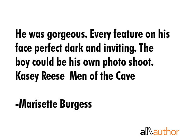 He was gorgeous. Every feature on his face perfect dark and inviting. The boy could be his own... - Marisette Burgess Quote GIF