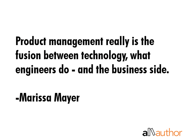 Product management really is the fusion between technology, what engineers do - and the business... - Marissa Mayer Quote GIF