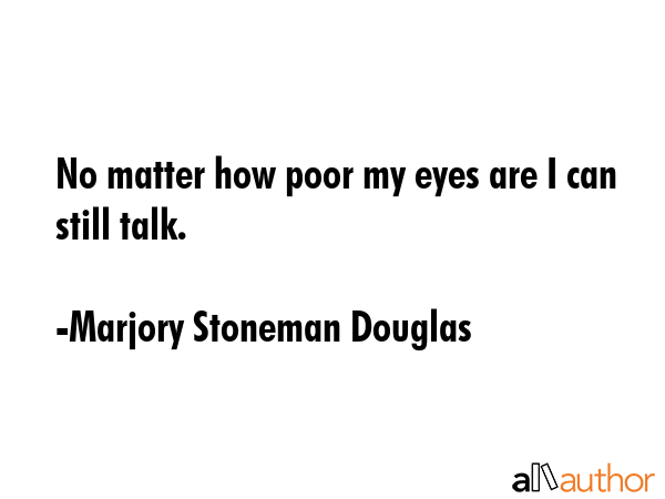 No matter how poor my eyes are I can still talk. - Marjory Stoneman Douglas Quote GIF