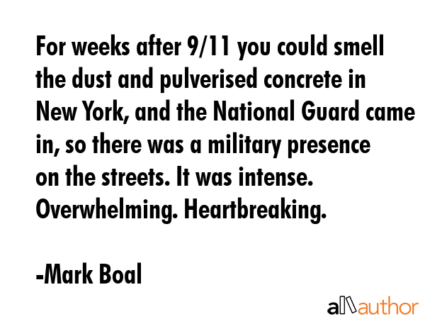 For weeks after 9/11 you could smell the dust and pulverised concrete in New York, and the National... - Mark Boal Quote GIF