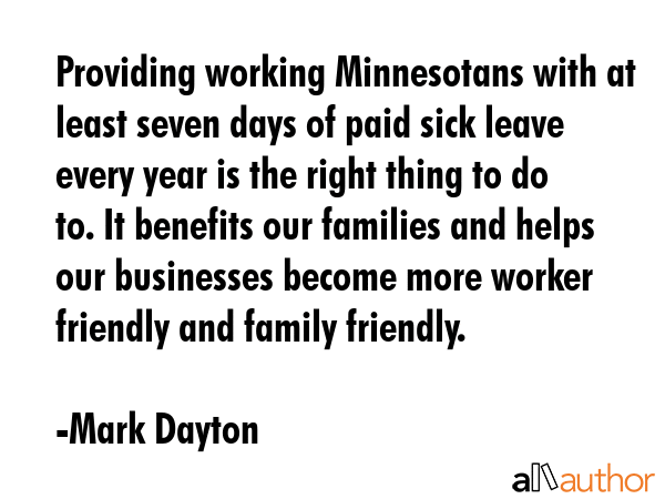 Providing working Minnesotans with at least seven days of paid sick leave every year is the right... - Mark Dayton Quote GIF