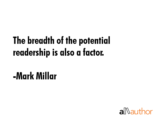 The breadth of the potential readership is also a factor. - Mark Millar Quote GIF