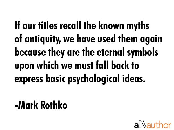 If our titles recall the known myths of antiquity, we have used them again because they are the... - Mark Rothko Quote GIF