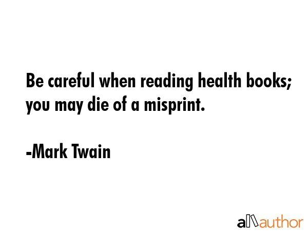 Be careful when reading health books; you may die of a misprint. - Mark Twain Quote GIF