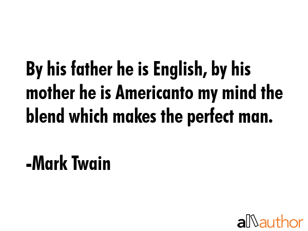 By his father he is English, by his mother he is Americanto my mind the blend which makes the... - Mark Twain Quote GIF