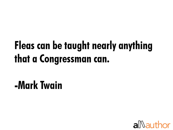 Fleas can be taught nearly anything that a Congressman can. - Mark Twain Quote GIF