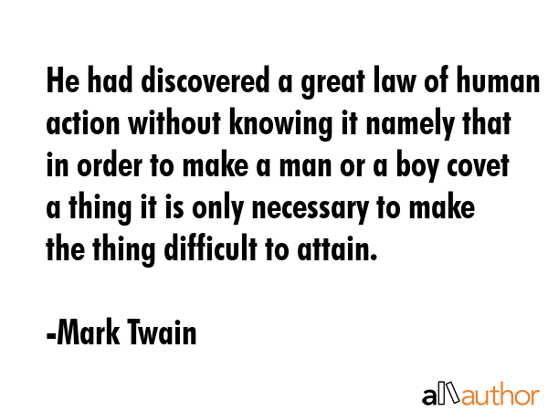 He had discovered a great law of human action without knowing it namely that in order to make a man... - Mark Twain Quote GIF