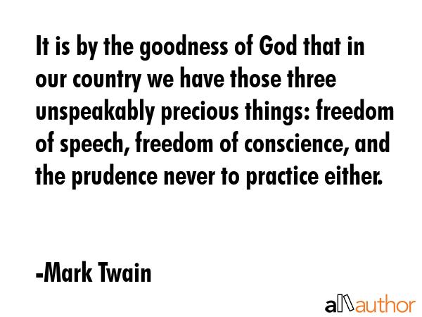 It is by the goodness of God that in our country we have those three unspeakably precious things:... - Mark Twain Quote GIF