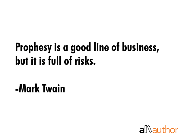 Prophesy is a good line of business, but it is full of risks. - Mark Twain Quote GIF